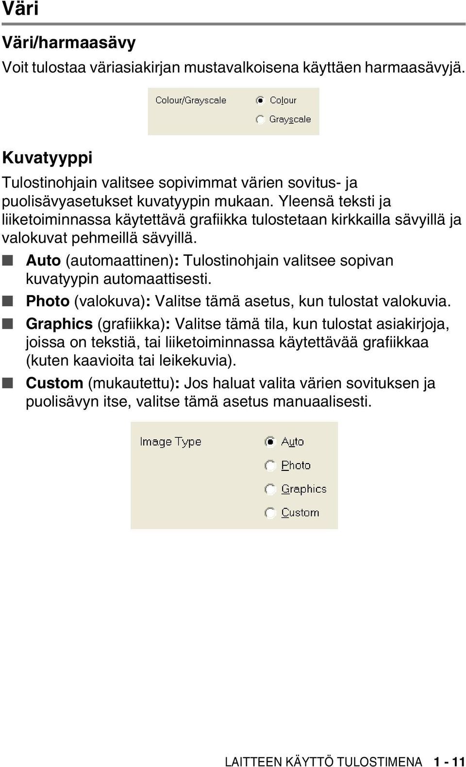 Auto (automaattinen): Tulostinohjain valitsee sopivan kuvatyypin automaattisesti. Photo (valokuva): Valitse tämä asetus, kun tulostat valokuvia.