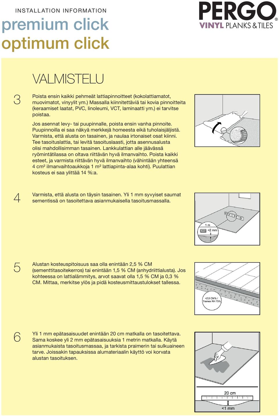 Puupinnoilla ei saa näkyä merkkejä homeesta eikä tuholaisjäljistä. Varmista, että alusta on tasainen, ja naulaa irtonaiset osat kiinni.