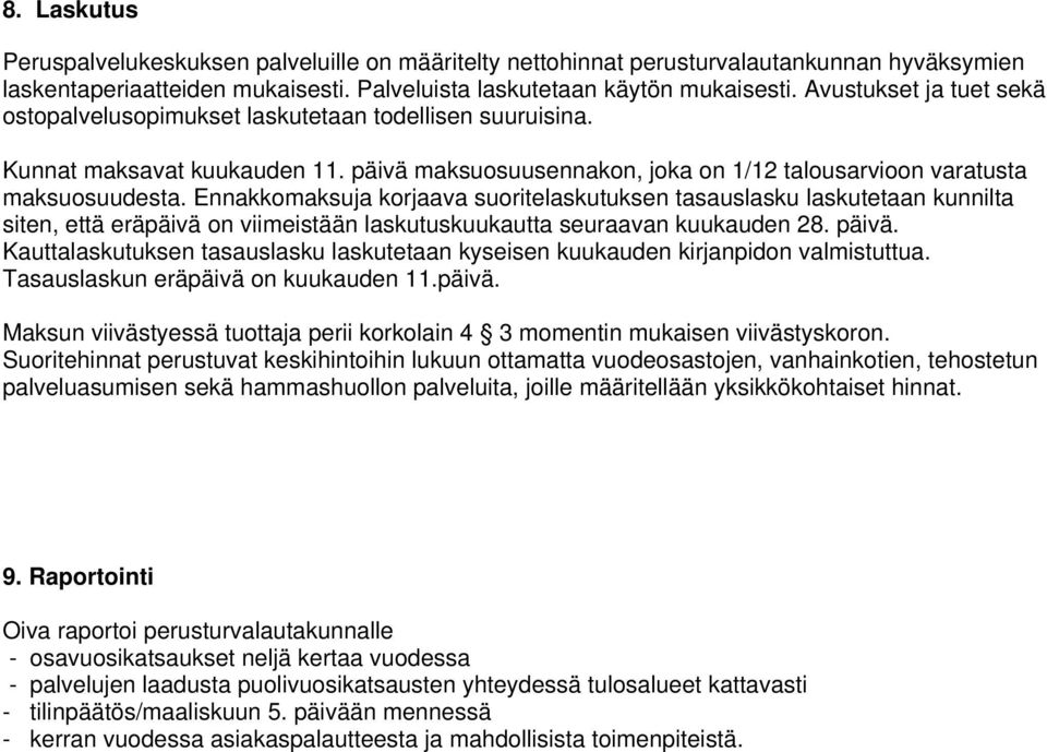 Ennakkomaksuja korjaava suoritelaskutuksen tasauslasku laskutetaan kunnilta siten, että eräpäivä on viimeistään laskutuskuukautta seuraavan kuukauden 28. päivä.