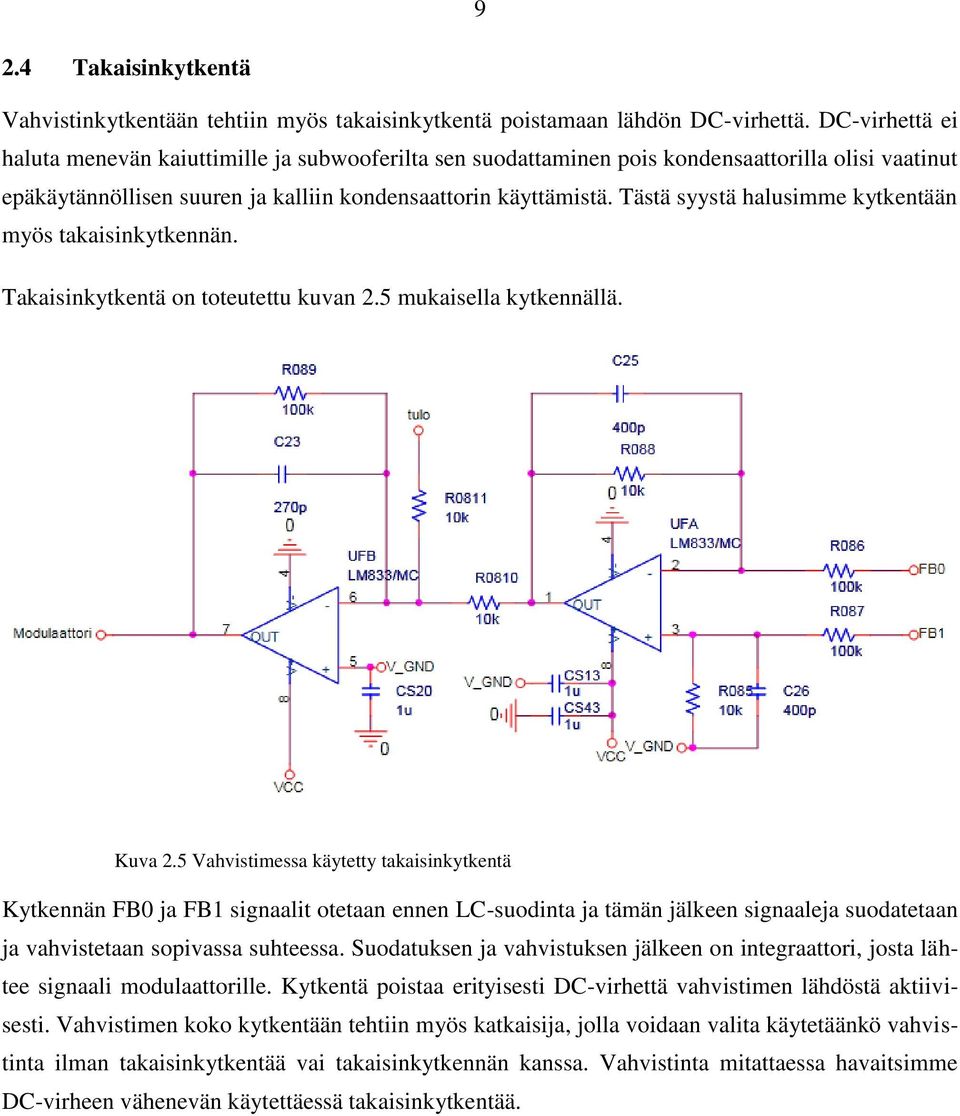 Tästä syystä halusimme kytkentään myös takaisinkytkennän. Takaisinkytkentä on toteutettu kuvan 2.5 mukaisella kytkennällä. Kuva 2.
