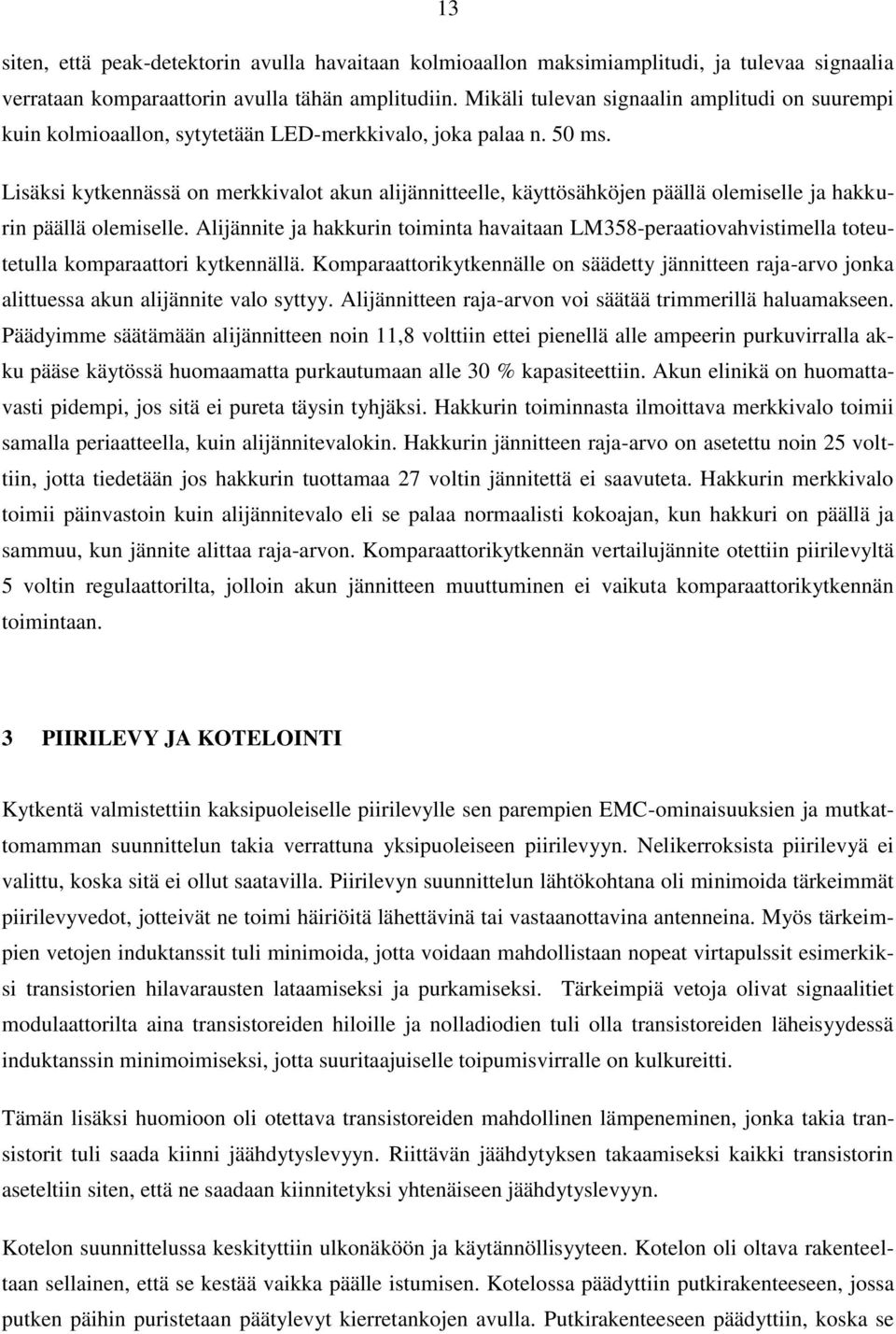 Lisäksi kytkennässä on merkkivalot akun alijännitteelle, käyttösähköjen päällä olemiselle ja hakkurin päällä olemiselle.