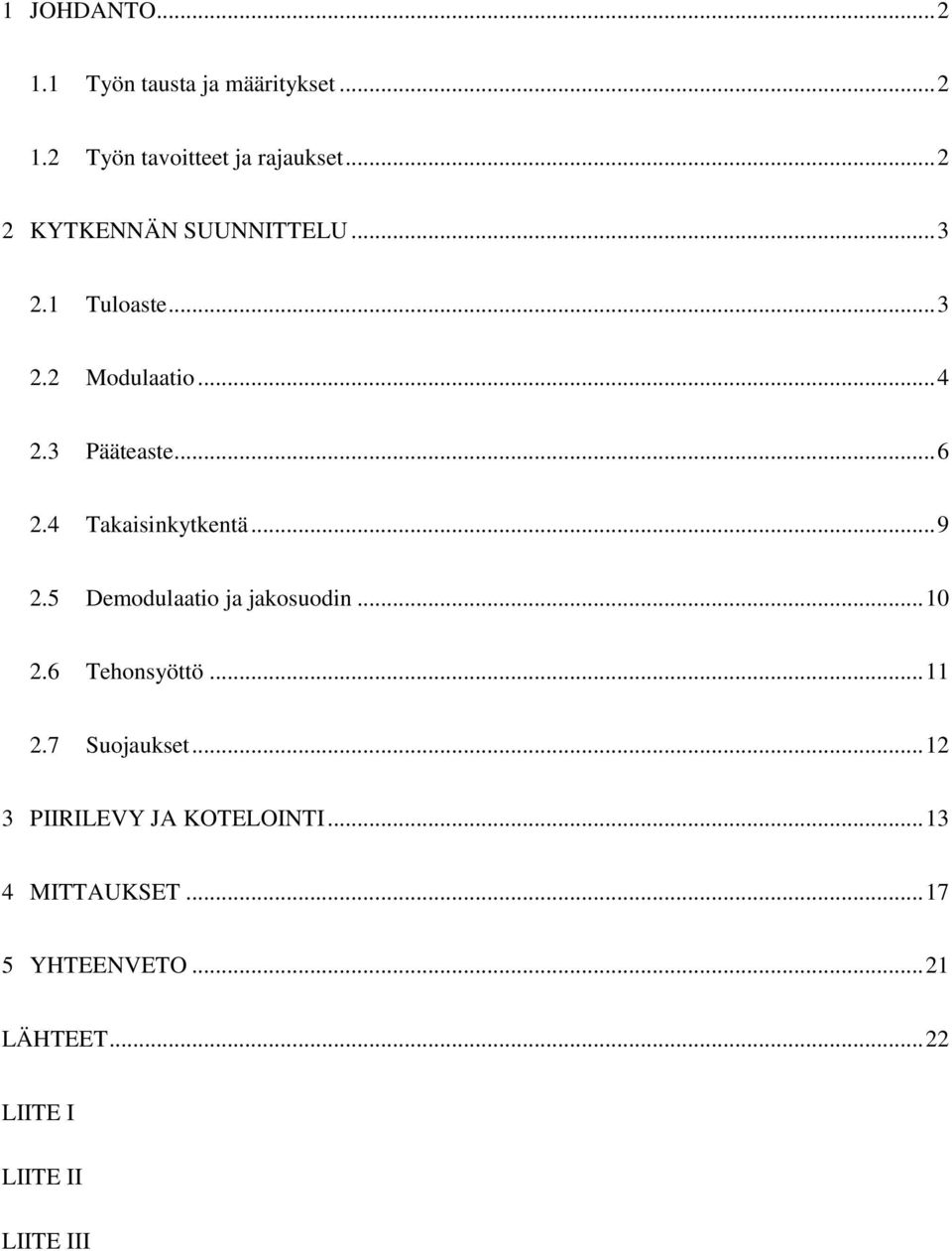 4 Takaisinkytkentä... 9 2.5 Demodulaatio ja jakosuodin... 10 2.6 Tehonsyöttö... 11 2.7 Suojaukset.
