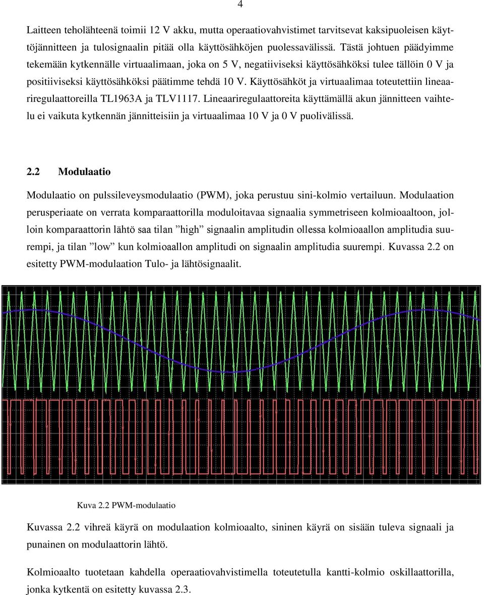 Käyttösähköt ja virtuaalimaa toteutettiin lineaariregulaattoreilla TL1963A ja TLV1117.