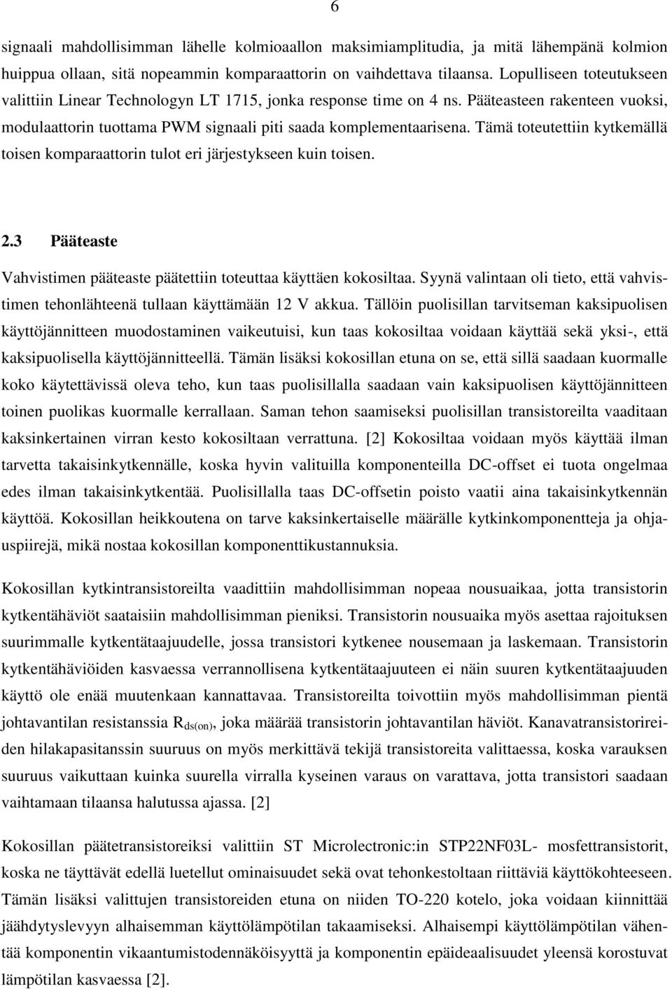 Tämä toteutettiin kytkemällä toisen komparaattorin tulot eri järjestykseen kuin toisen. 2.3 Pääteaste Vahvistimen pääteaste päätettiin toteuttaa käyttäen kokosiltaa.
