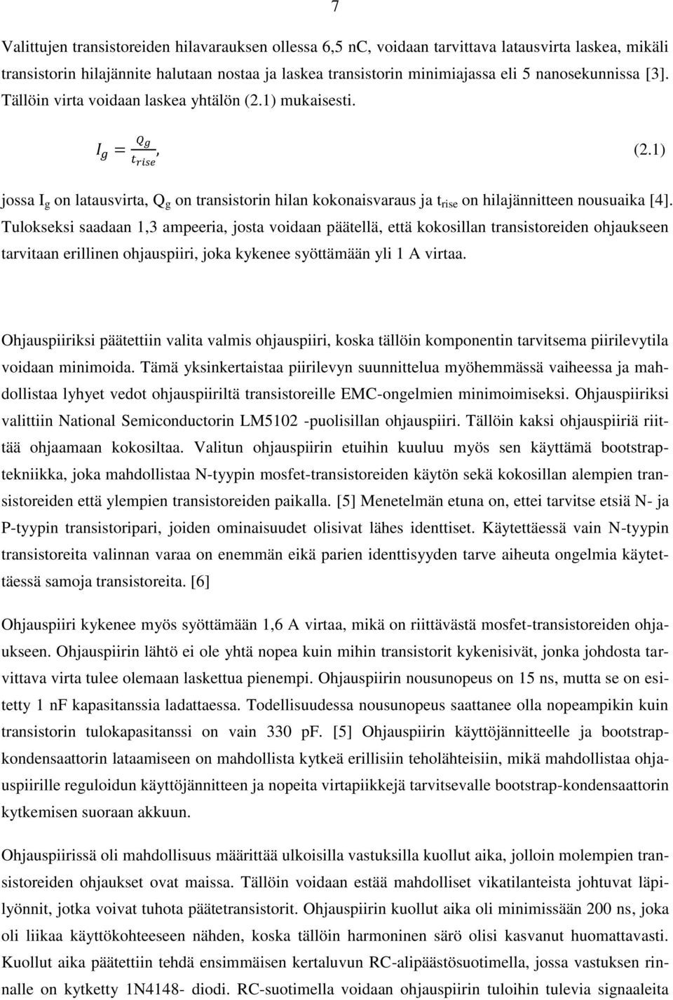 Tulokseksi saadaan 1,3 ampeeria, josta voidaan päätellä, että kokosillan transistoreiden ohjaukseen tarvitaan erillinen ohjauspiiri, joka kykenee syöttämään yli 1 A virtaa.