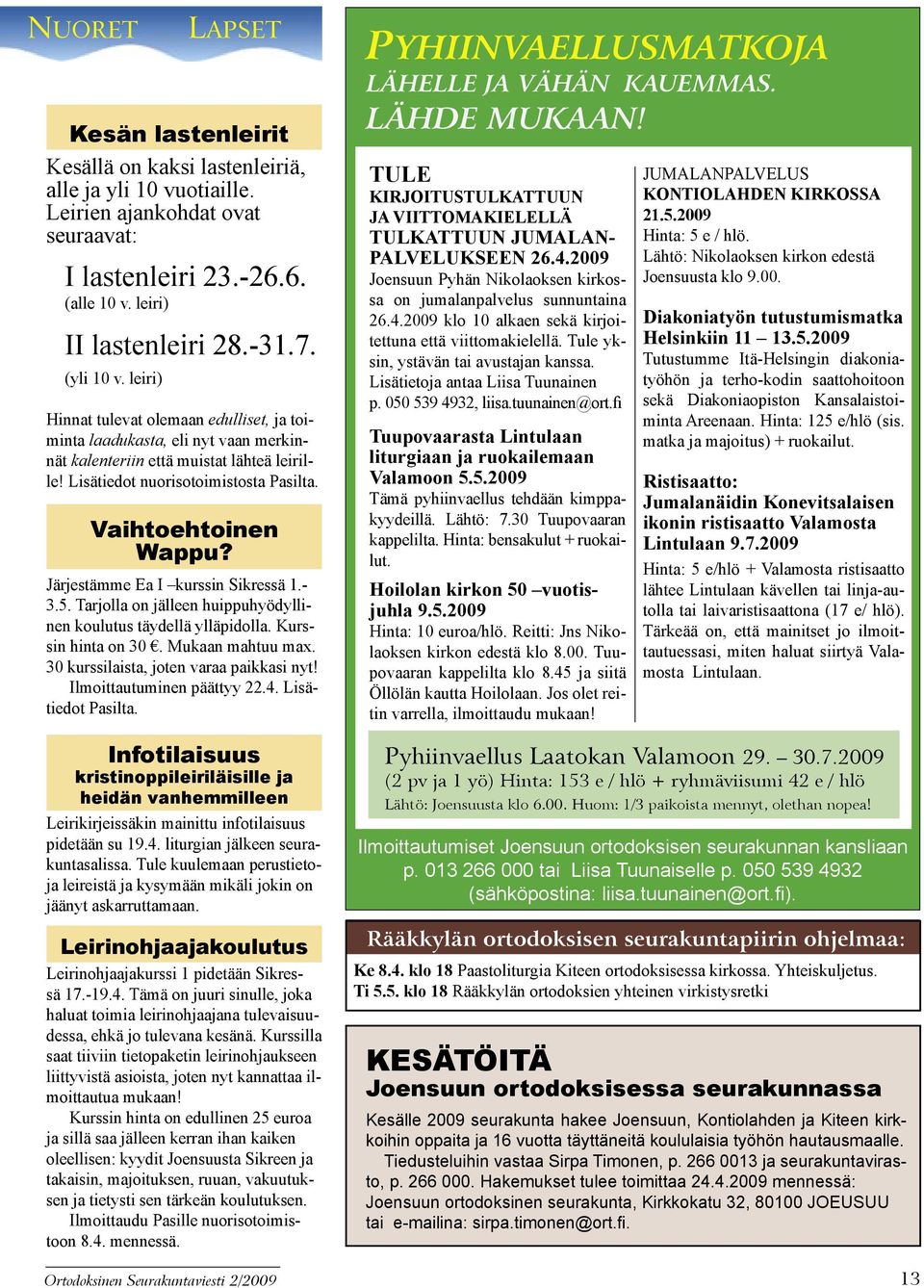 Lisätiedot nuorisotoimistosta Pasilta. Vaihtoehtoinen Wappu? Järjestämme Ea I kurssin Sikressä 1.- 3.5. Tarjolla on jälleen huippuhyödyllinen koulutus täydellä ylläpidolla. Kurssin hinta on 30.