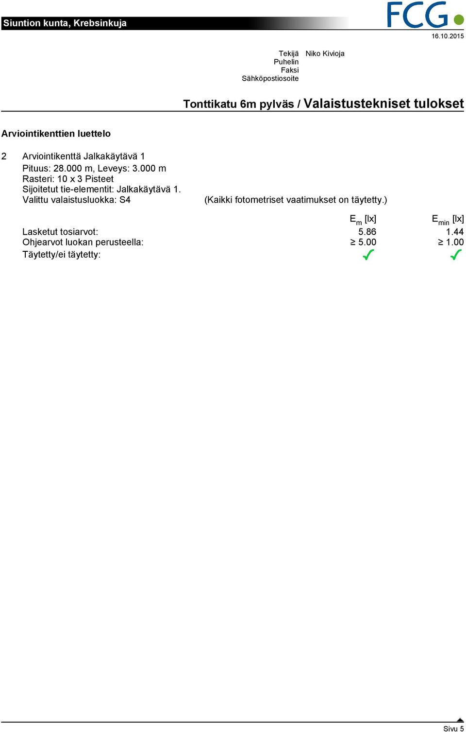 000 m Rasteri: 10 x 3 Pisteet Sijoitetut tie-elementit: Jalkakäytävä 1.