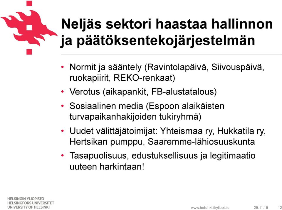 alaikäisten turvapaikanhakijoiden tukiryhmä) Uudet välittäjätoimijat: Yhteismaa ry, Hukkatila ry,