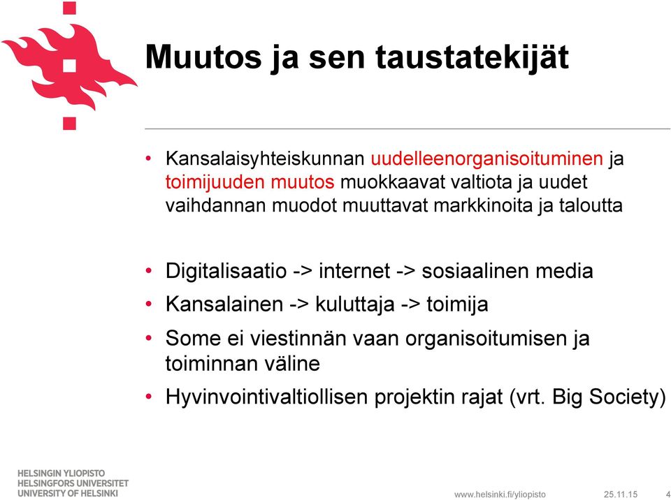 internet -> sosiaalinen media Kansalainen -> kuluttaja -> toimija Some ei viestinnän vaan