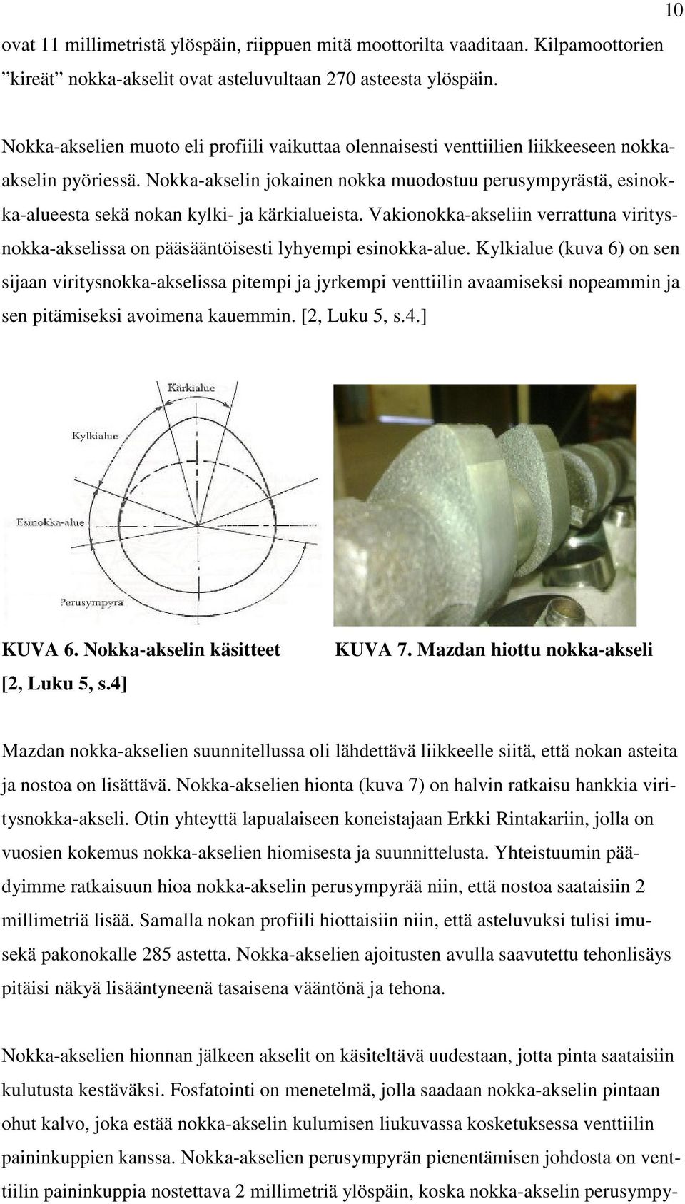 Nokka-akselin jokainen nokka muodostuu perusympyrästä, esinokka-alueesta sekä nokan kylki- ja kärkialueista.