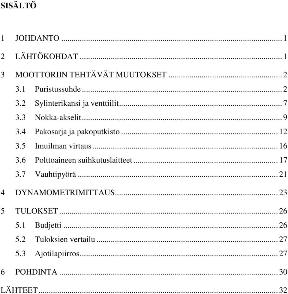 4 Pakosarja ja pakoputkisto... 12 3.5 Imuilman virtaus... 16 3.6 Polttoaineen suihkutuslaitteet... 17 3.