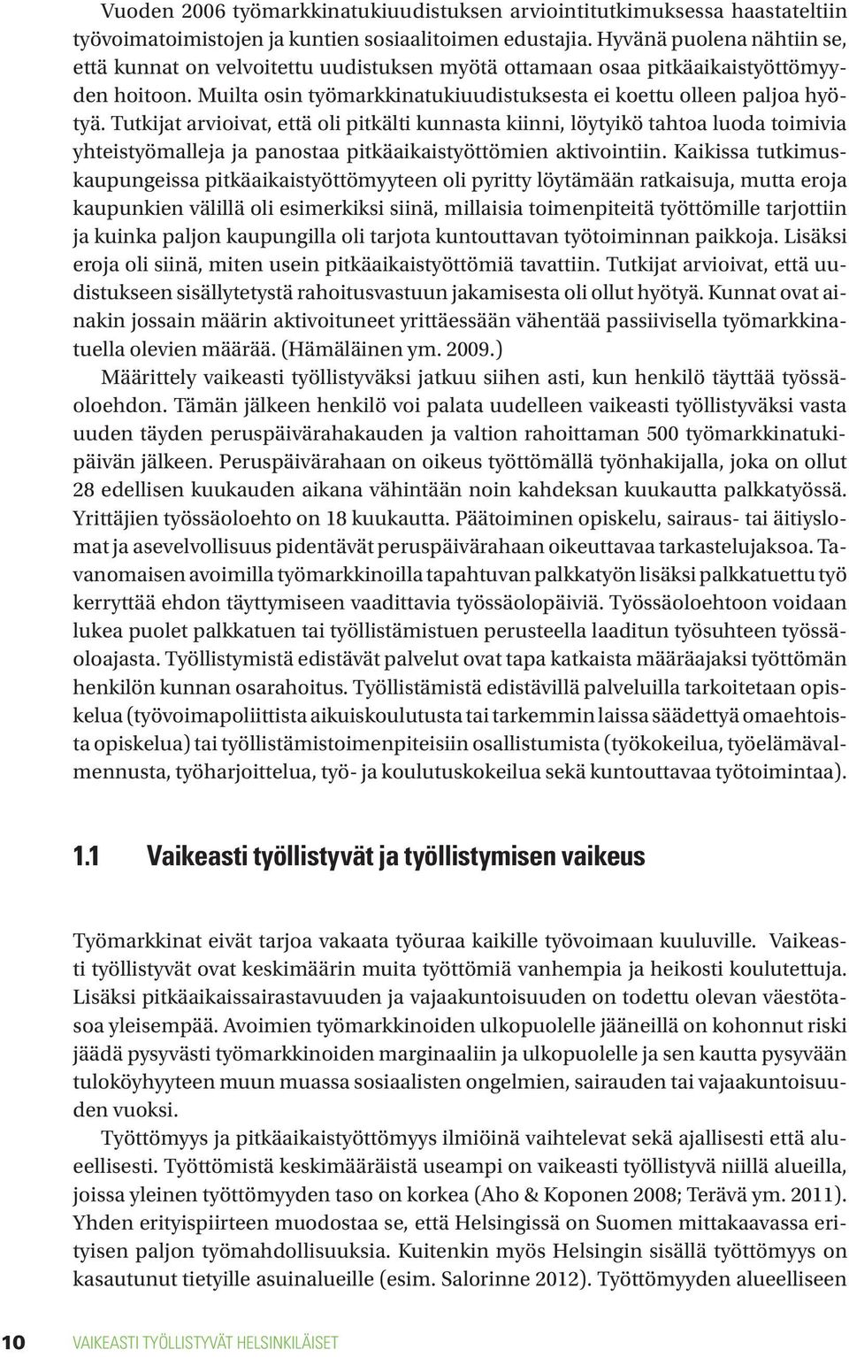 Tutkijat arvioivat, että oli pitkälti kunnasta kiinni, löytyikö tahtoa luoda toimivia yhteistyömalleja ja panostaa pitkäaikaistyöttömien aktivointiin.