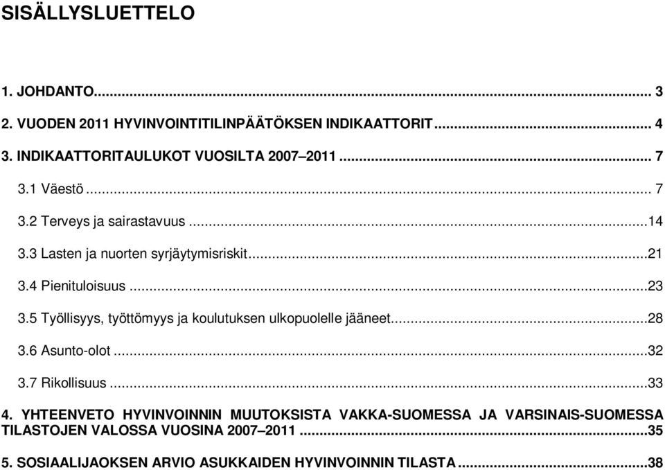 5 Työllisyys, työttömyys ja koulutuksen ulkopuolelle jääneet...28 3.6 Asunto-olot...32 3.7 Rikollisuus...33 4.