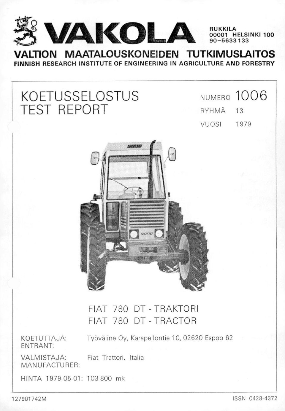 1979 FIAT 780 DT - TRAKTORI FIAT 780 DT - TRACTOR KOETUTTAJA: ENTRANT: VALMISTAJA: MANUFACTURER: Työväline
