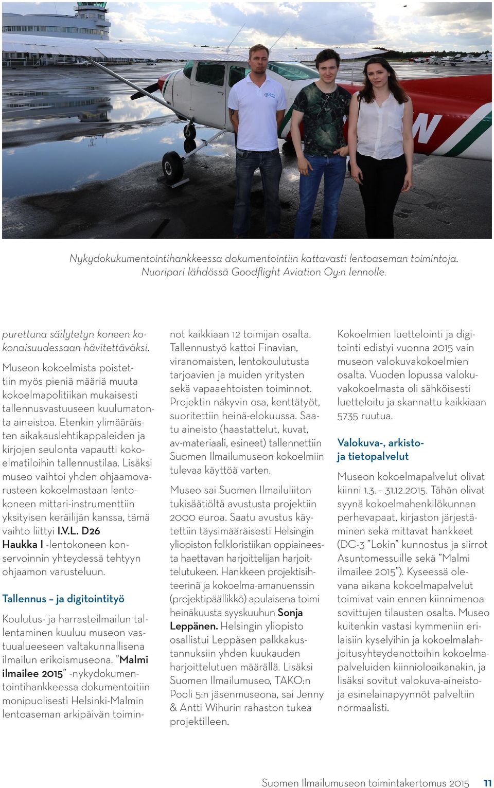 Etenkin ylimääräisten aikakauslehtikappaleiden ja kirjojen seulonta vapautti kokoelmatiloihin tallennustilaa.