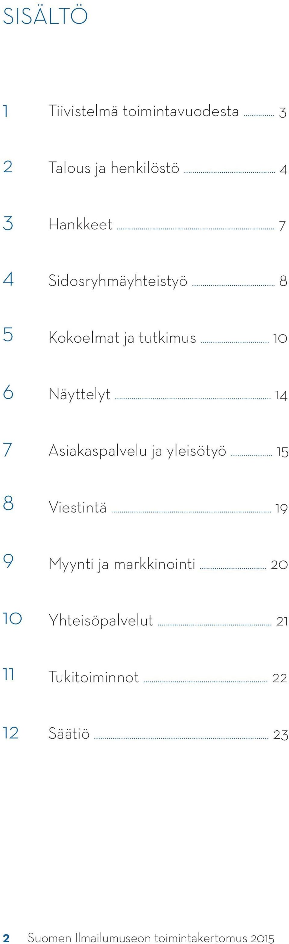 .. 14 Asiakaspalvelu ja yleisötyö... 15 Viestintä... 19 Myynti ja markkinointi.