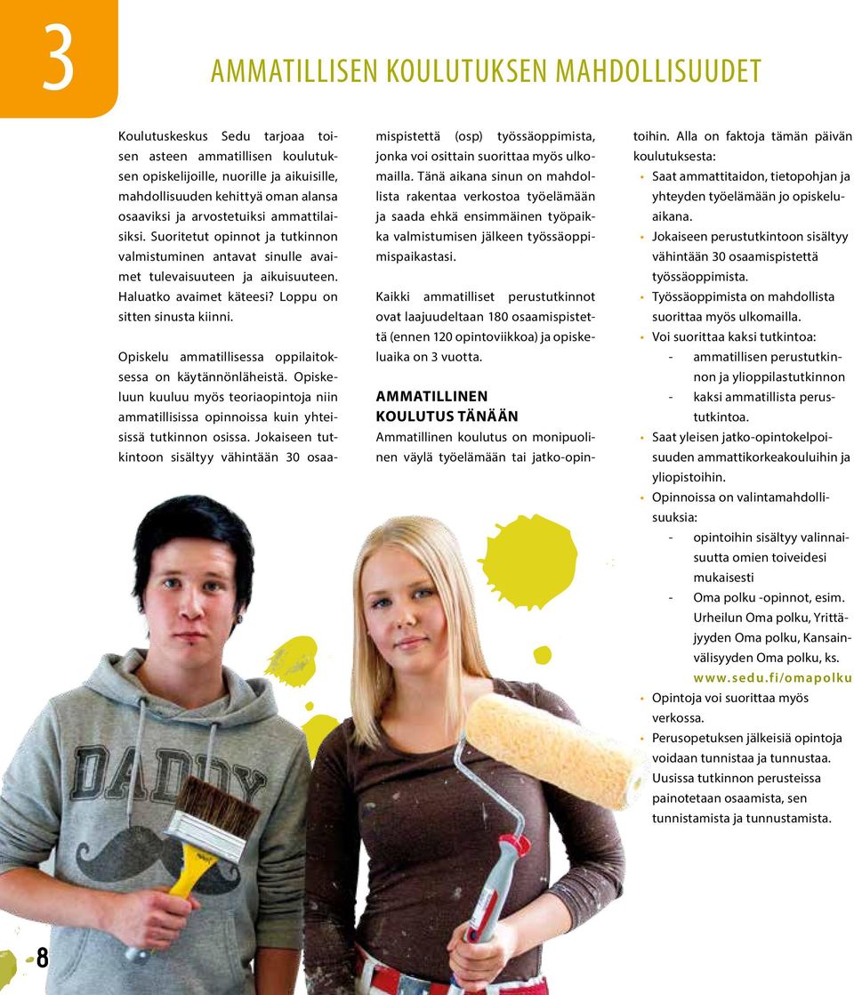 Opiskelu ammatillisessa oppilaitoksessa on käytännönläheistä. Opiskeluun kuuluu myös teoriaopintoja niin ammatillisissa opinnoissa kuin yhteisissä tutkinnon osissa.
