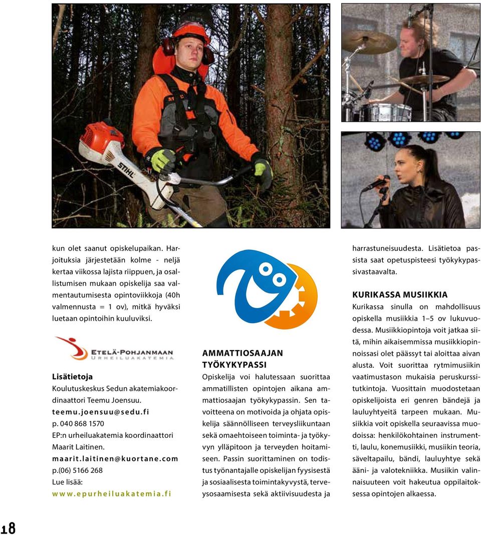 opintoihin kuuluviksi. Lisätietoja Koulutuskeskus Sedun akatemiakoordinaattori Teemu Joensuu. teemu.joensuu@sedu.fi p. 040 868 1570 EP:n urheiluakatemia koordinaattori Maarit Laitinen. maarit.