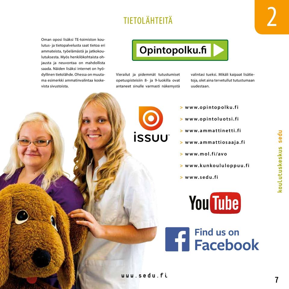 Ohessa on muutama esimerkki ammatinvalintaa koskevista sivustoista. Opintopolku.fi Vierailut ja pidemmät tutustumiset valintasi tueksi.