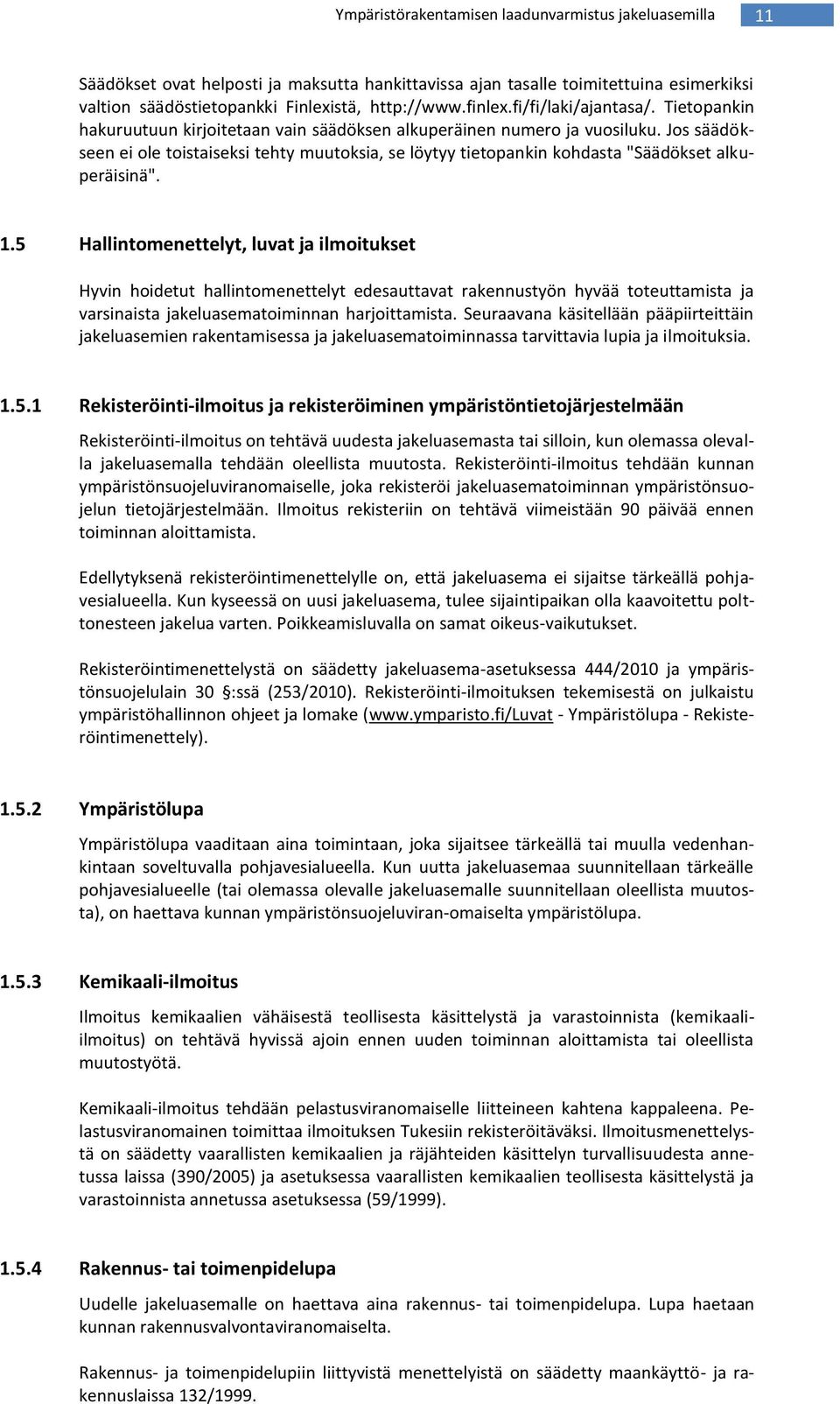 Jos säädökseen ei ole toistaiseksi tehty muutoksia, se löytyy tietopankin kohdasta "Säädökset alkuperäisinä". 1.