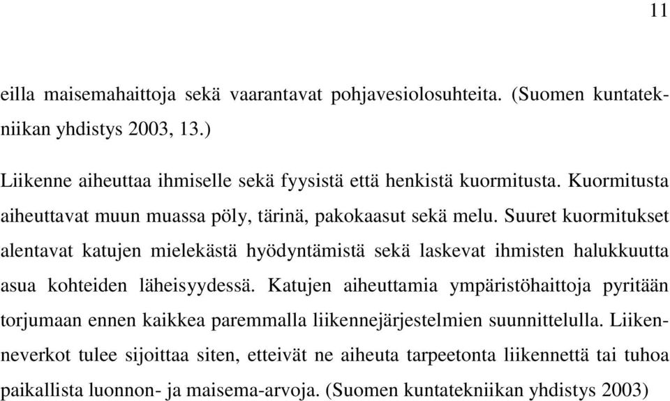 Suuret kuormitukset alentavat katujen mielekästä hyödyntämistä sekä laskevat ihmisten halukkuutta asua kohteiden läheisyydessä.