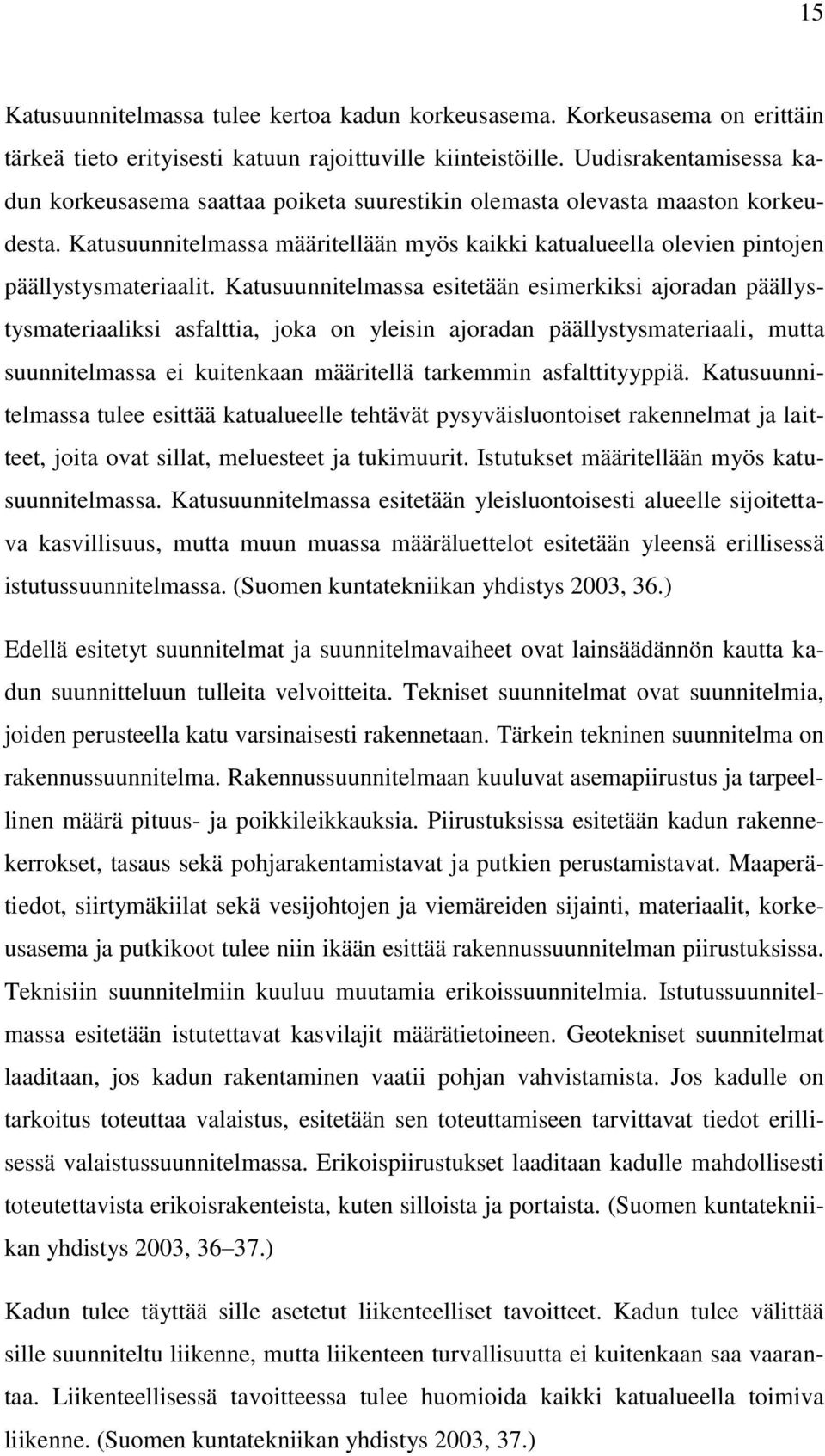Katusuunnitelmassa määritellään myös kaikki katualueella olevien pintojen päällystysmateriaalit.
