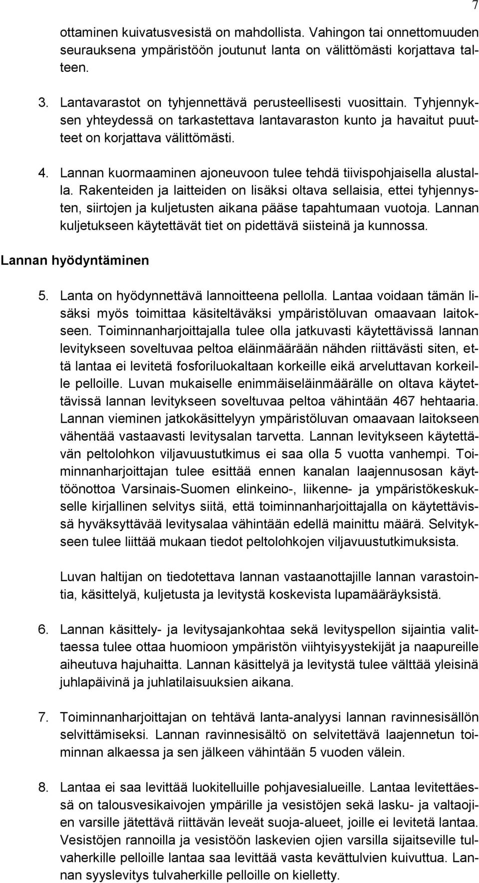 Lannan kuormaaminen ajoneuvoon tulee tehdä tiivispohjaisella alustalla.