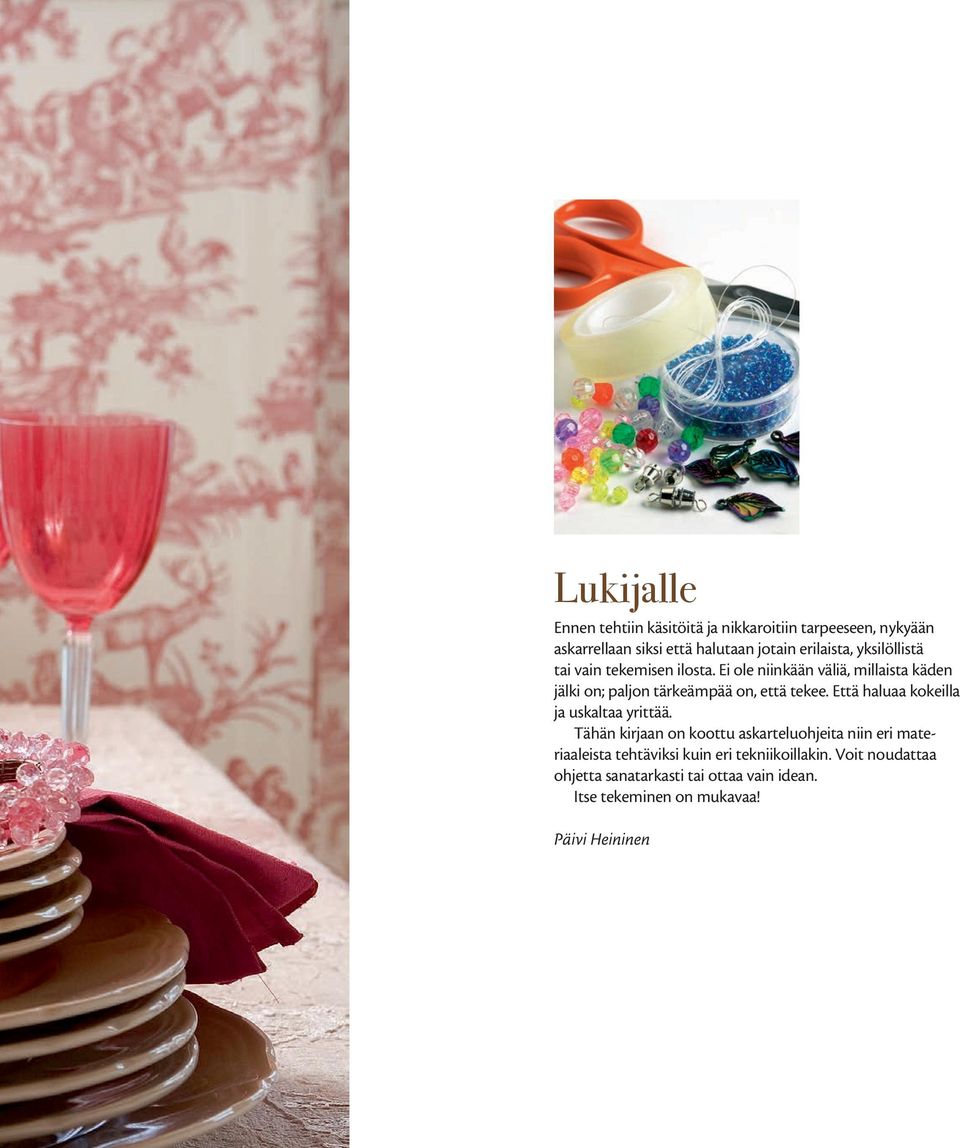 Että haluaa kokeilla ja uskaltaa yrittää.