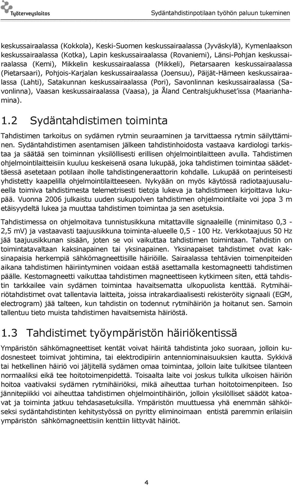 Savonlinnan keskussairaalassa (Savonlinna), Vaasan keskussairaalassa (Vaasa), ja Åland Centralsjukhuset issa (Maarianhamina). 1.
