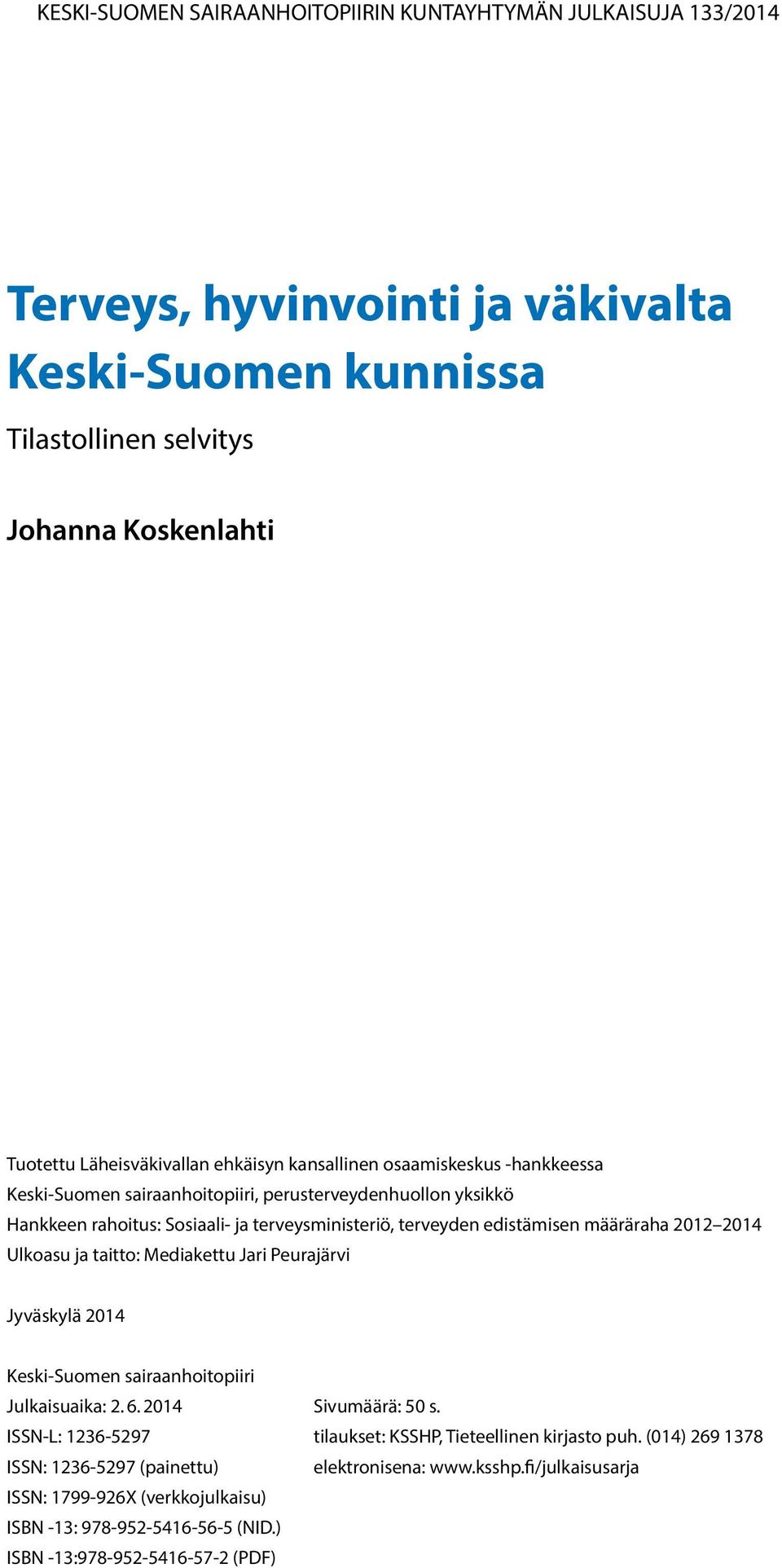 2012 2014 Ulkoasu ja taitto: Mediakettu Jari Peurajärvi Jyväskylä 2014 Keski-Suomen sairaanhoitopiiri Julkaisuaika: 2. 6. 2014 Sivumäärä: 50 s.