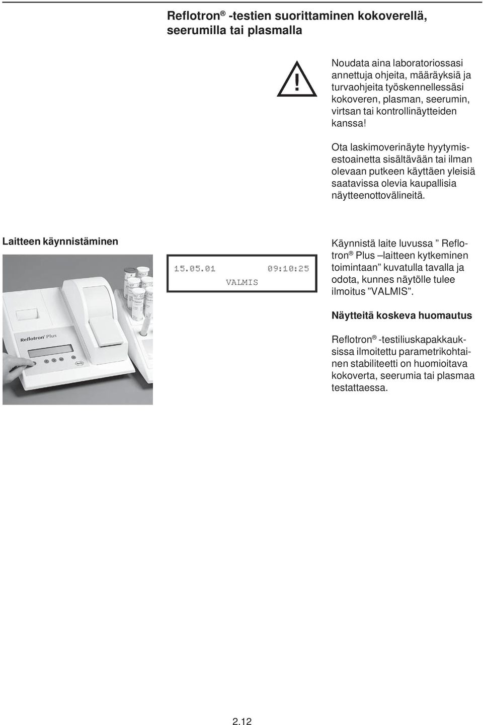 Ota laskimoverinäyte hyytymisestoainetta sisältävään tai ilman olevaan putkeen käyttäen yleisiä saatavissa olevia kaupallisia näytteenottovälineitä.