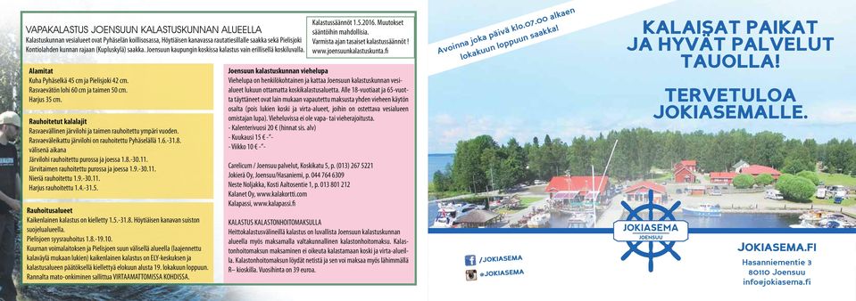 Rauhoitetut kalalajit Rasvaevällinen järvilohi ja taimen rauhoitettu ympäri vuoden. Rasvaeväleikattu järvilohi on rauhoitettu Pyhäselällä 1.6.-31.8.