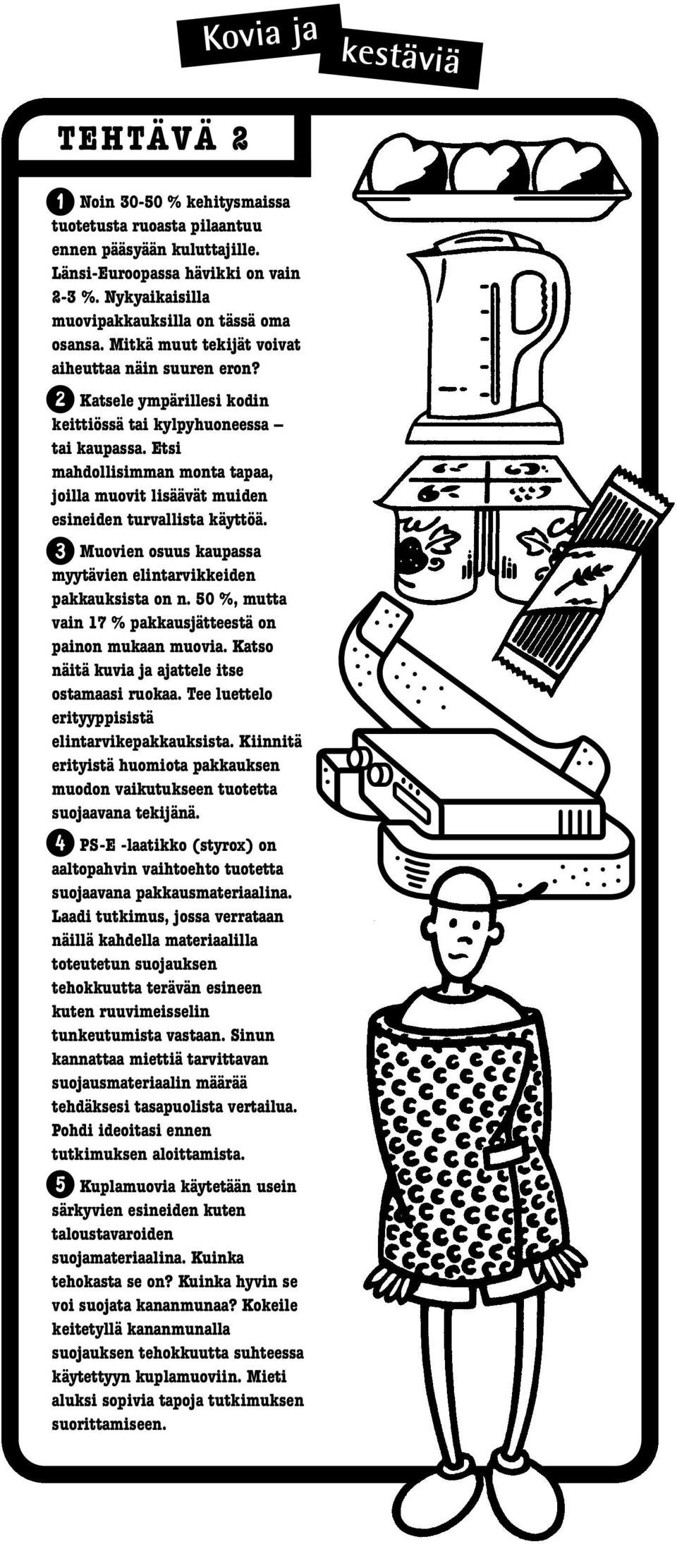 Etsi mahdollisimman monta tapaa, joilla muovit lisäävät muiden esineiden turvallista käyttöä. 3 Muovien osuus kaupassa myytävien elintarvikkeiden pakkauksista on n.