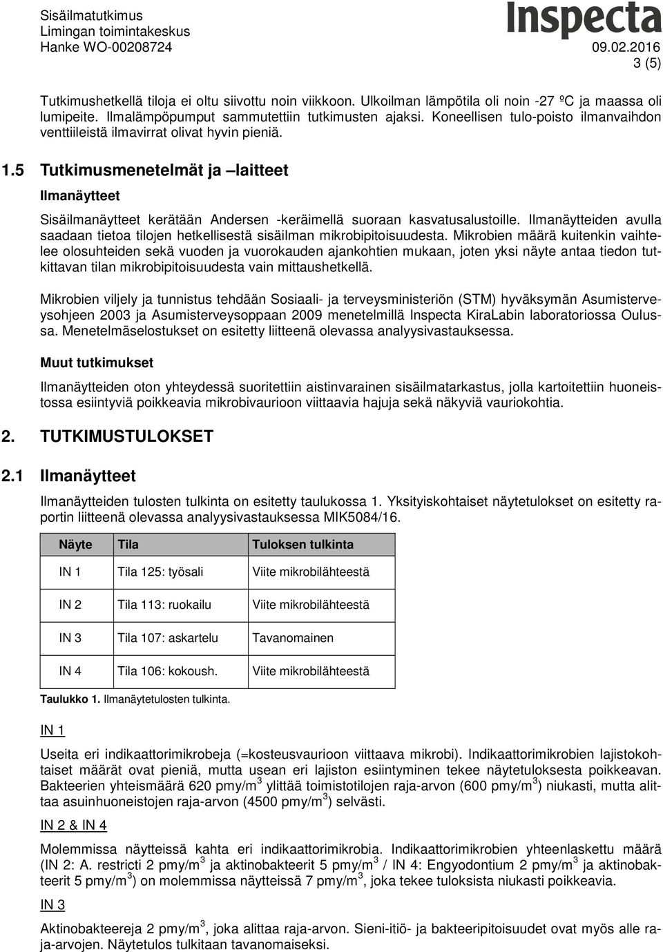 5 Tutkimusmenetelmät ja laitteet Ilmanäytteet Sisäilmanäytteet kerätään Andersen -keräimellä suoraan kasvatusalustoille.