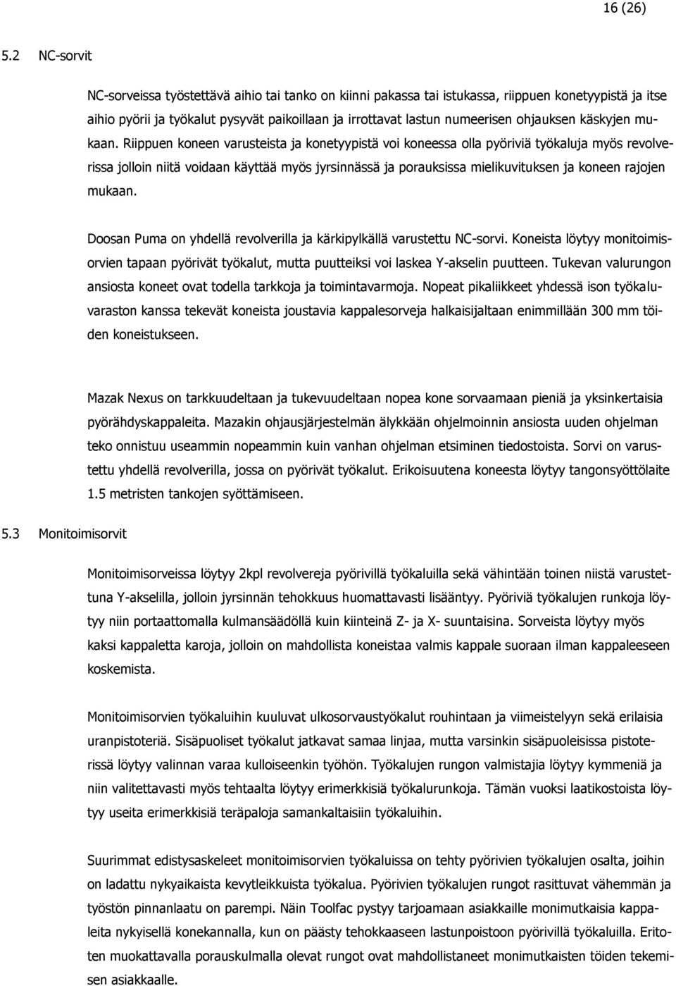 ohjauksen käskyjen mukaan.