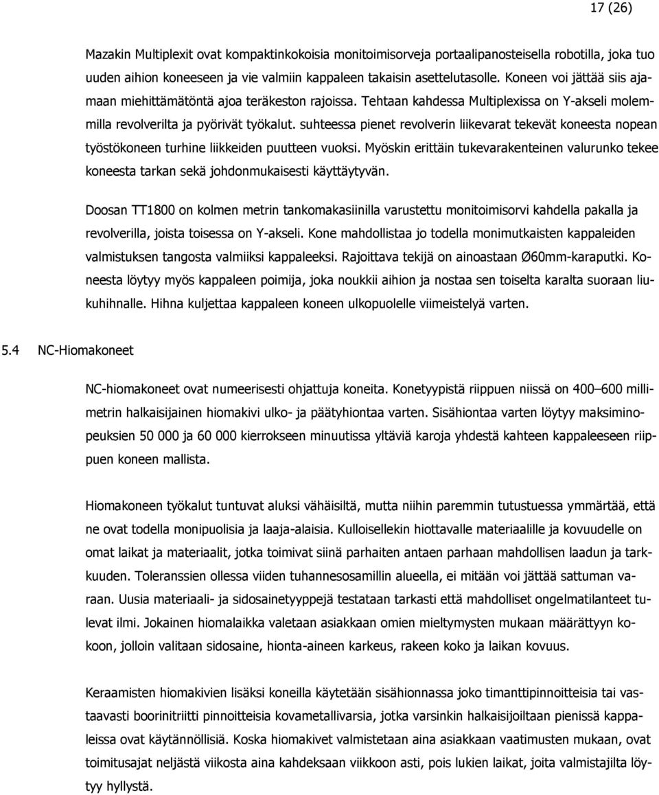 suhteessa pienet revolverin liikevarat tekevät koneesta nopean työstökoneen turhine liikkeiden puutteen vuoksi.