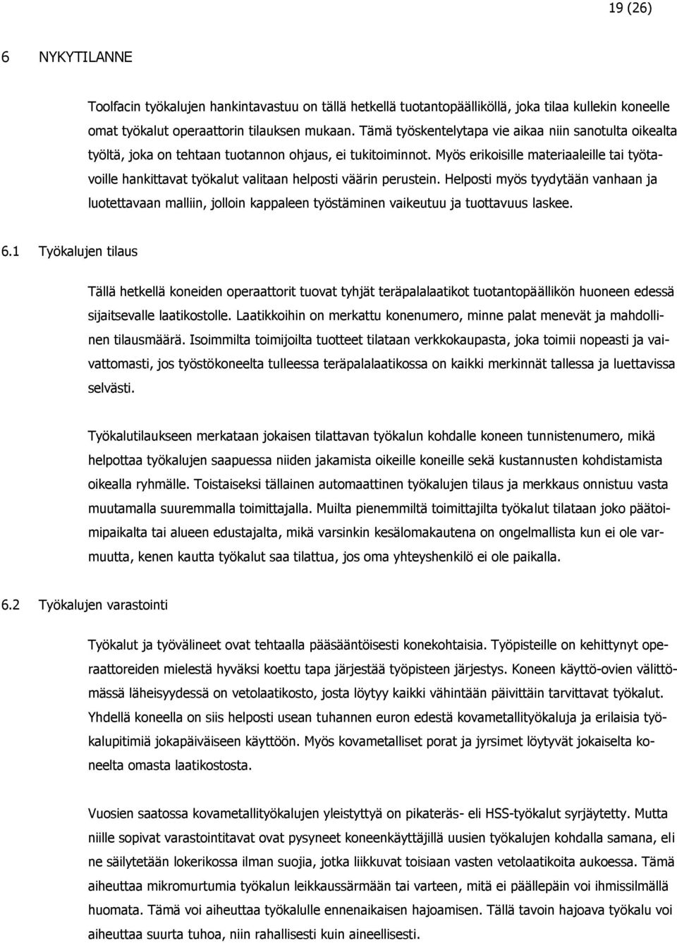 Myös erikoisille materiaaleille tai työtavoille hankittavat työkalut valitaan helposti väärin perustein.
