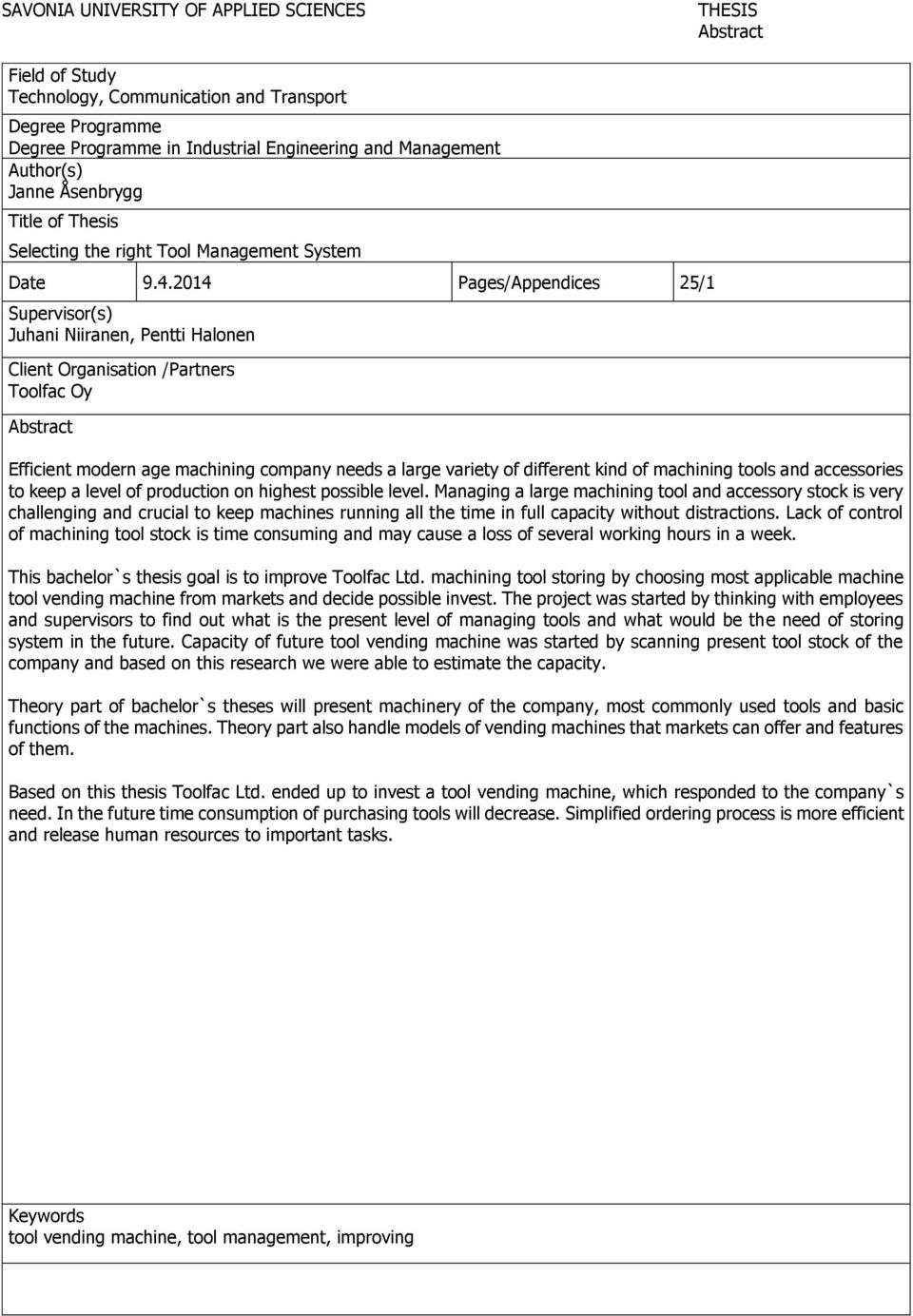 2014 Pages/Appendices 25/1 Supervisor(s) Juhani Niiranen, Pentti Halonen Client Organisation /Partners Toolfac Oy Abstract Efficient modern age machining company needs a large variety of different
