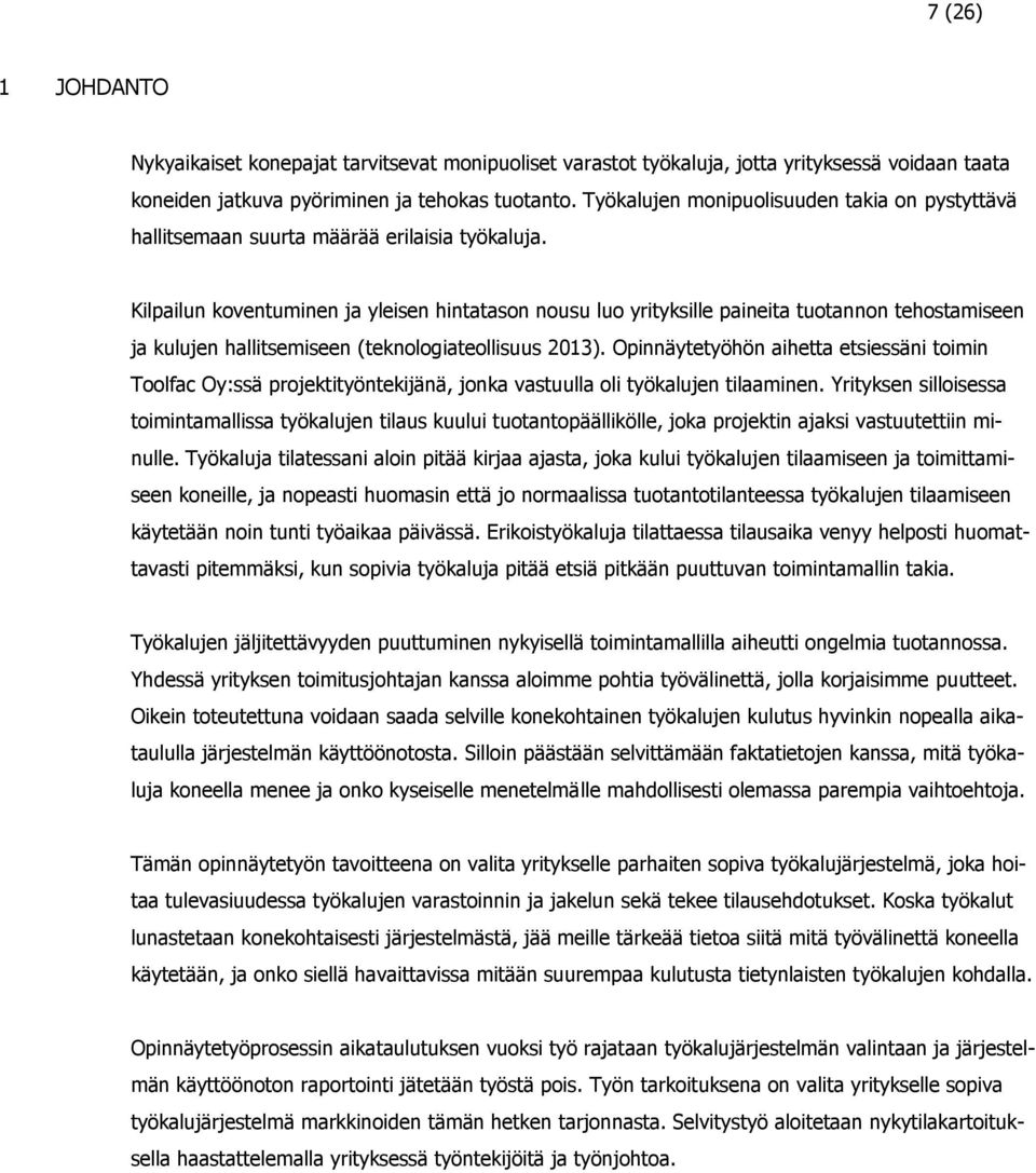 Kilpailun koventuminen ja yleisen hintatason nousu luo yrityksille paineita tuotannon tehostamiseen ja kulujen hallitsemiseen (teknologiateollisuus 2013).