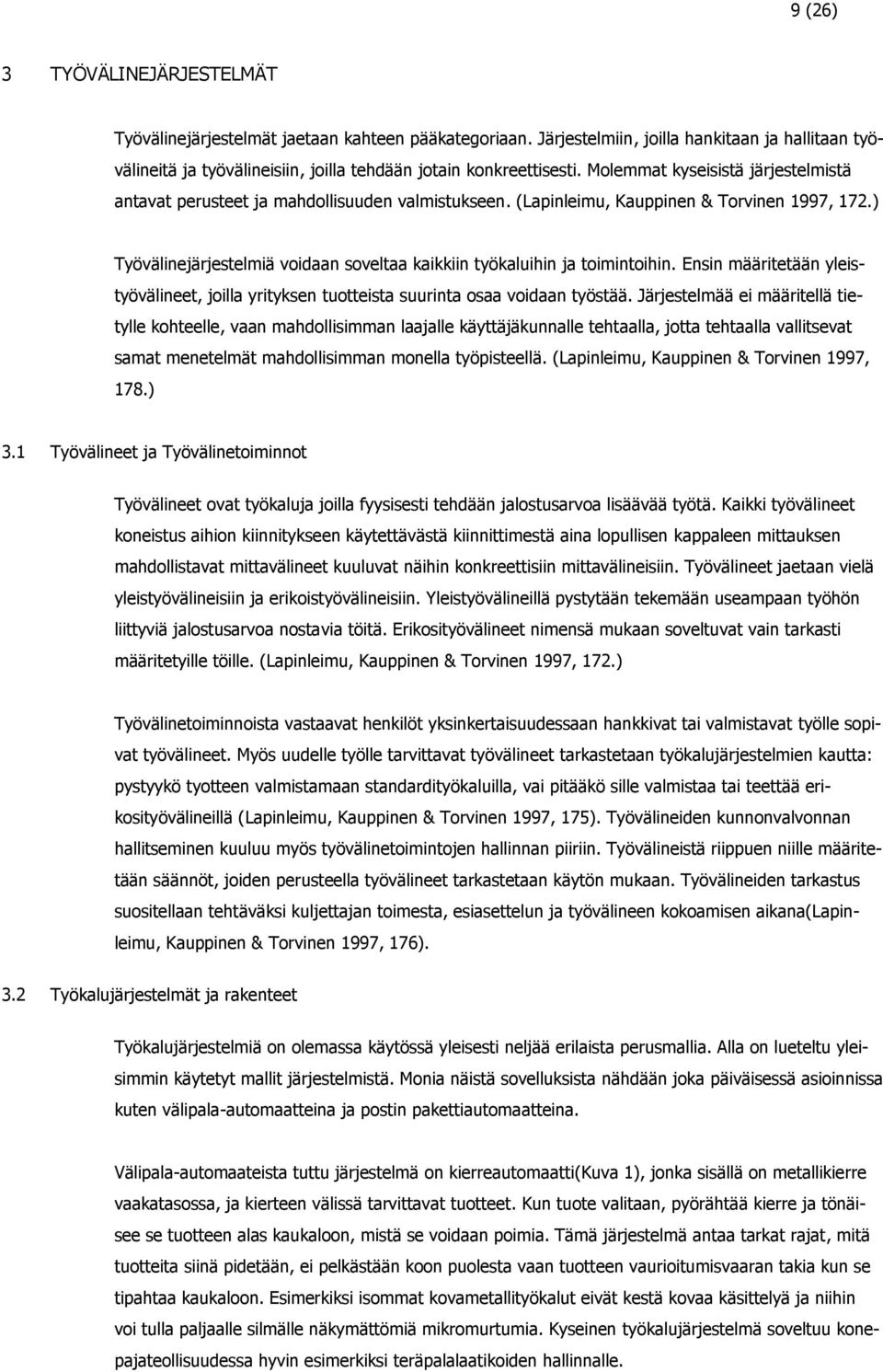 ) Työvälinejärjestelmiä voidaan soveltaa kaikkiin työkaluihin ja toimintoihin. Ensin määritetään yleistyövälineet, joilla yrityksen tuotteista suurinta osaa voidaan työstää.