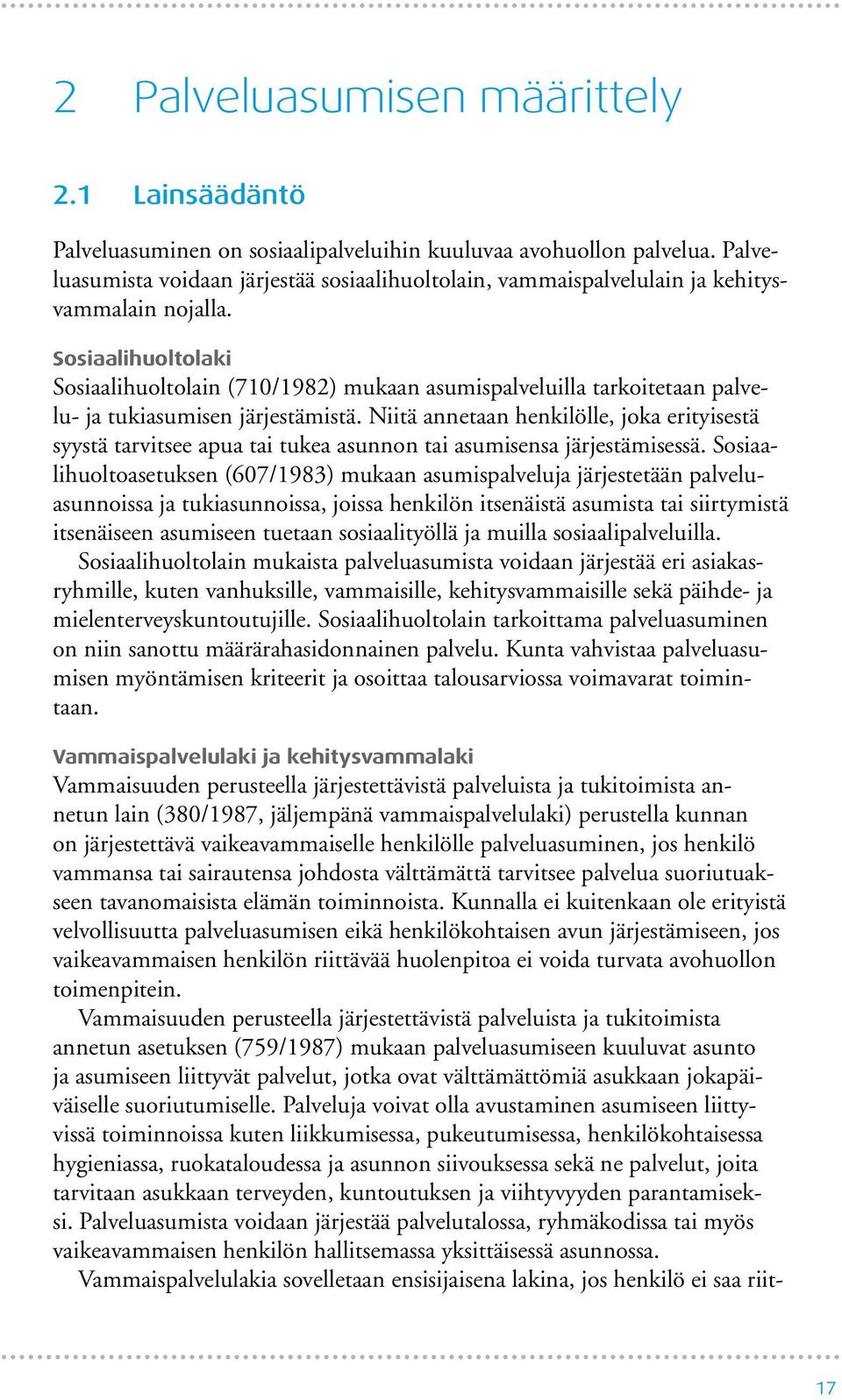 Sosiaalihuoltolaki Sosiaalihuoltolain (710/1982) mukaan asumispalveluilla tarkoitetaan palvelu- ja tukiasumisen järjestämistä.