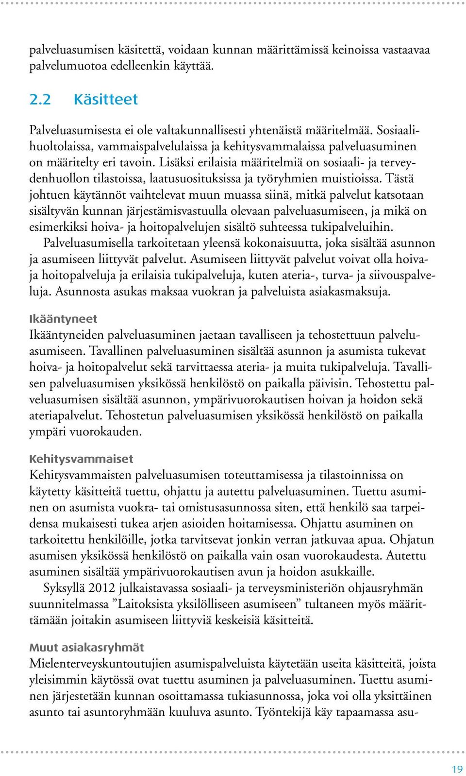 Lisäksi erilaisia määritelmiä on sosiaali- ja terveydenhuollon tilastoissa, laatusuosituksissa ja työryhmien muistioissa.