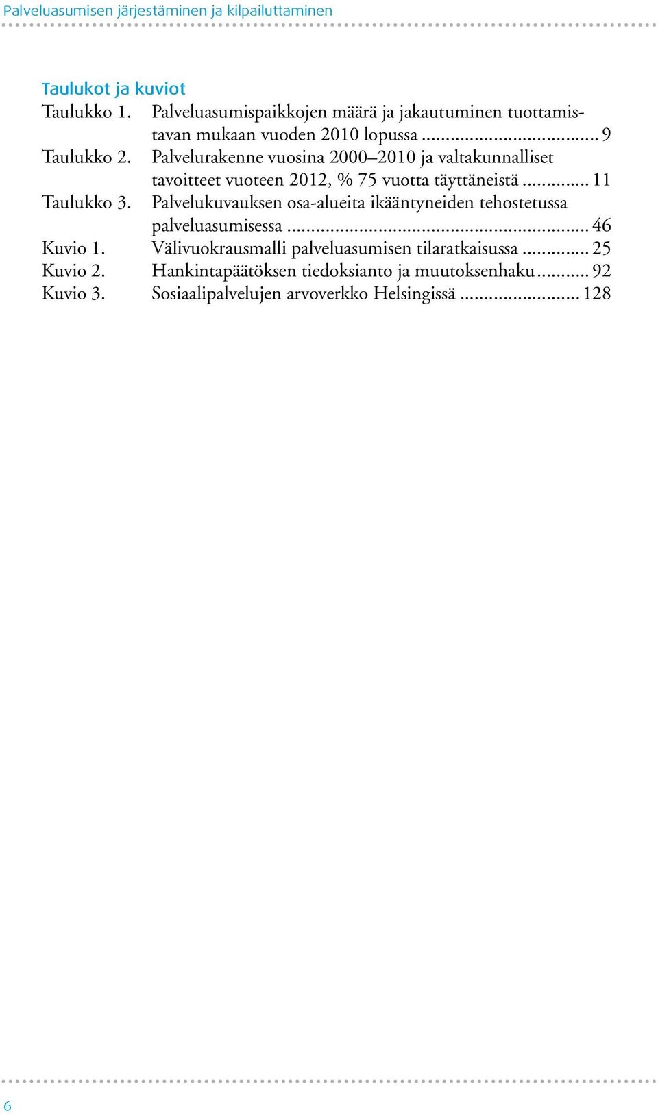 Palvelurakenne vuosina 2000 2010 ja valtakunnalliset tavoitteet vuoteen 2012, % 75 vuotta täyttäneistä... 11 Taulukko 3.