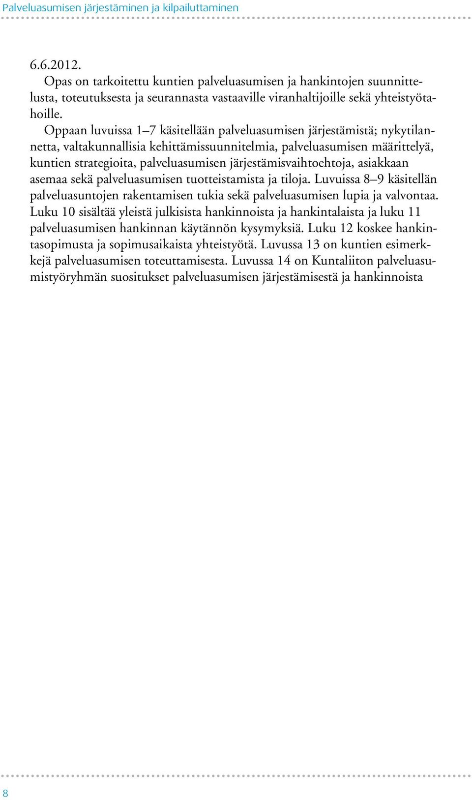 Oppaan luvuissa 1 7 käsitellään palveluasumisen järjestämistä; nykytilannetta, valtakunnallisia kehittämissuunnitelmia, palveluasumisen määrittelyä, kuntien strategioita, palveluasumisen