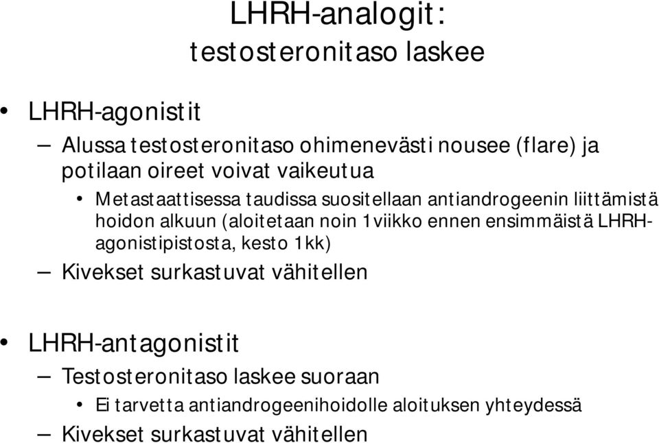 noin 1 viikko ennen ensimmäistä LHRHagonistipistosta, kesto 1 kk) Kivekset surkastuvat vähitellen LHRH-antagonistit