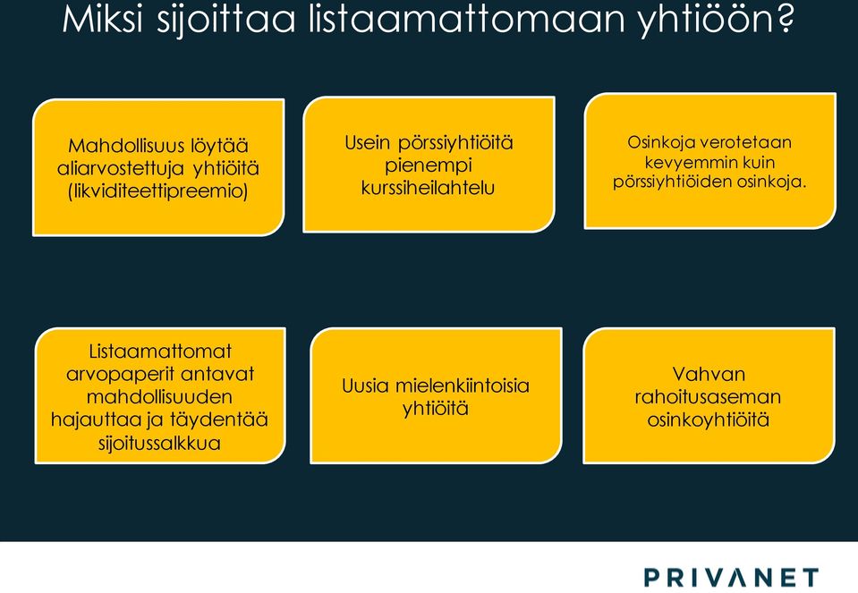 pienempi kurssiheilahtelu Osinkoja verotetaan kevyemmin kuin pörssiyhtiöiden osinkoja.