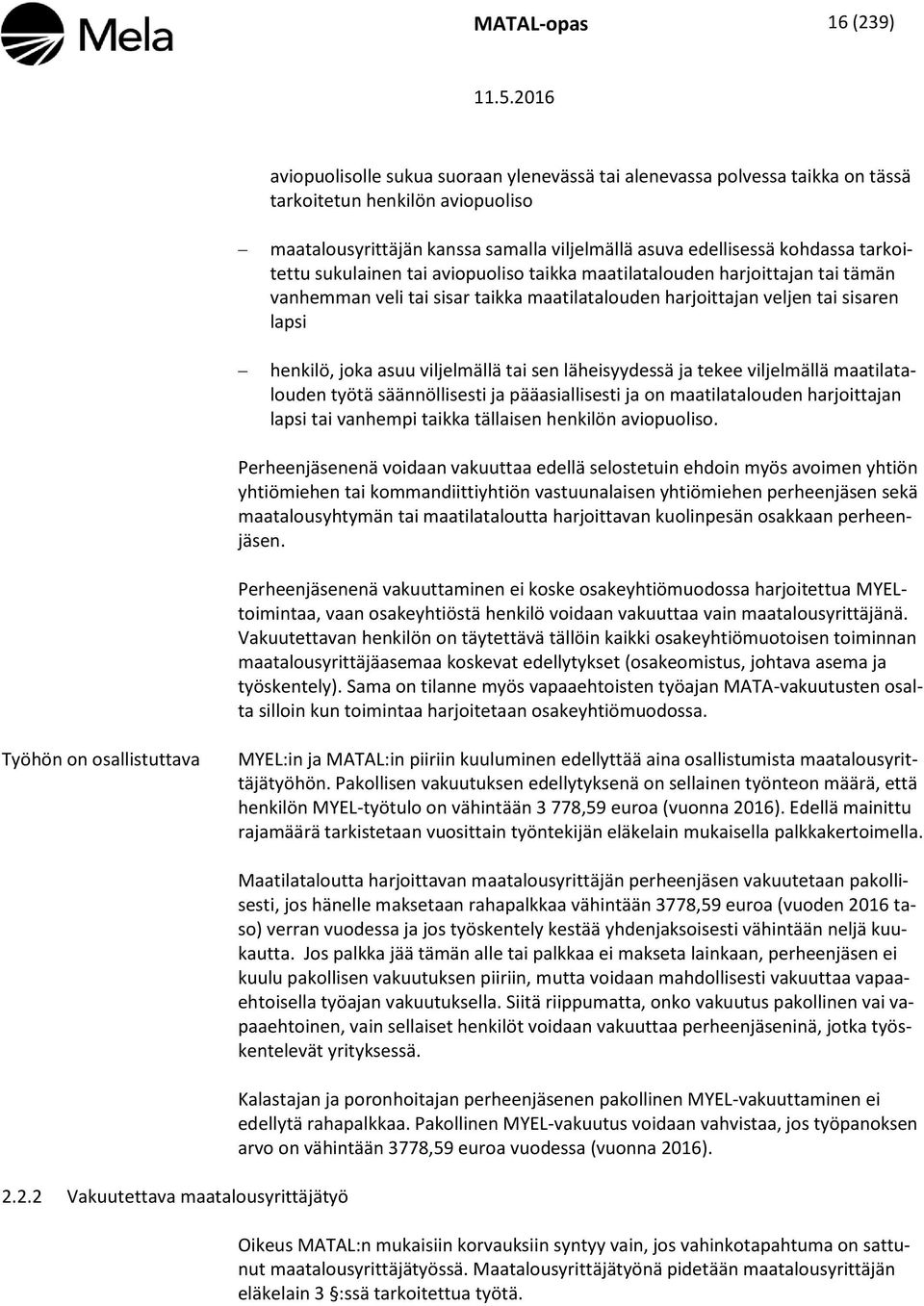 viljelmällä tai sen läheisyydessä ja tekee viljelmällä maatilatalouden työtä säännöllisesti ja pääasiallisesti ja on maatilatalouden harjoittajan lapsi tai vanhempi taikka tällaisen henkilön