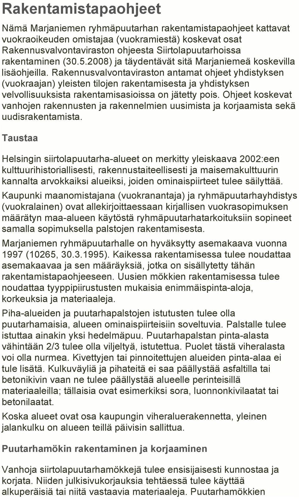 Rakennusvalvontaviraston antamat ohjeet yhdistyksen (vuokraajan) yleisten tilojen rakentamisesta ja yhdistyksen velvollisuuksista rakentamisasioissa on jätetty pois.