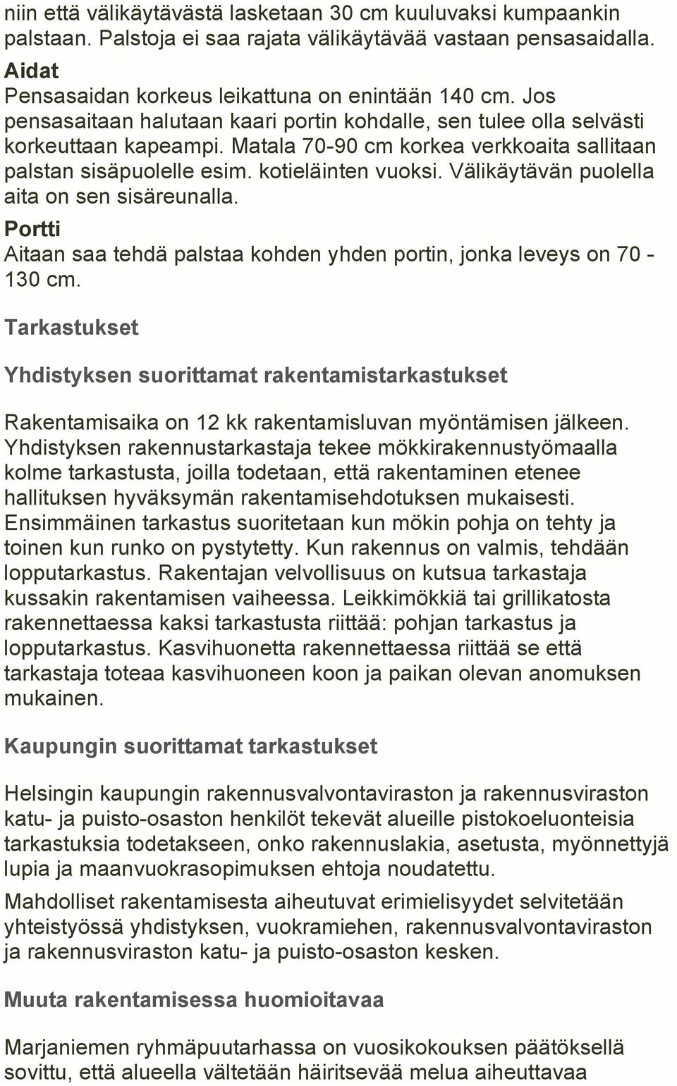 Välikäytävän puolella aita on sen sisäreunalla. Portti Aitaan saa tehdä palstaa kohden yhden portin, jonka leveys on 70-130 cm.