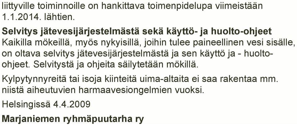 vesi sisälle, on oltava selvitys jätevesijärjestelmästä ja sen käyttö ja - huoltoohjeet.